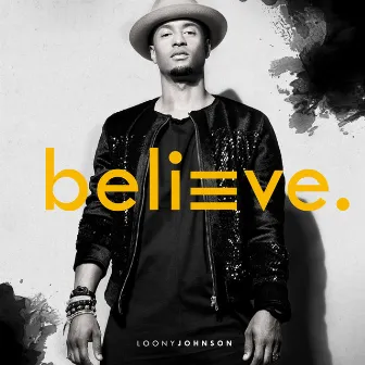 Believe by Loony Johnson