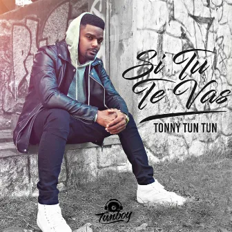 Si Tú Te Vas by Tonny Tun Tun