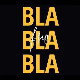 BLA BLA BLA by FRE