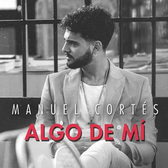 Algo De Mí by Manuel Cortés