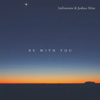 Be With You by Joshua Mine