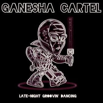 Late-Night Groovin' Dancing by Ganesha Cartel