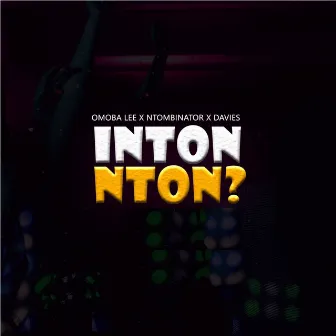 Inton Nton ? by Omoba Lee