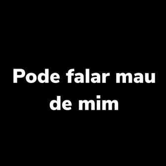 Pode Falar Mau de Mim by MC MENOR DO ALVORADA