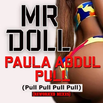 PAULA ABDUL PULL (Pull Pull Pull Pull) [Reworked Mixes] by Mr Doll