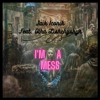 I'm a Mess by Jaik Iconik