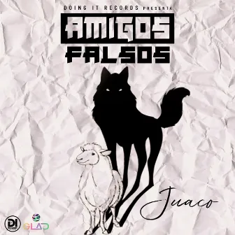 Amigos Falsos by Juaco