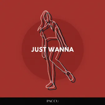 Just Wanna by Paccu