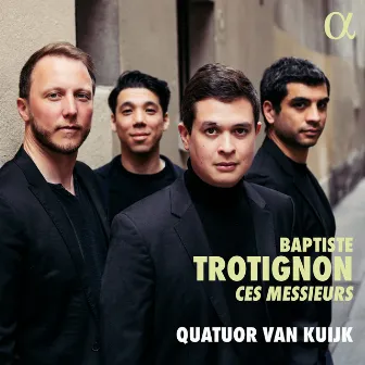 Baptiste Trotignon: Ces Messieurs by Quatuor Van Kuijk