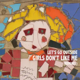 Girls Don't Like Me by Let's Go Outside