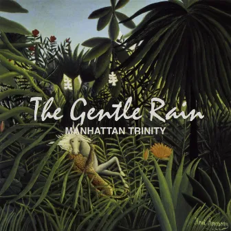 The Gentle Rain by Manhattan Trinity