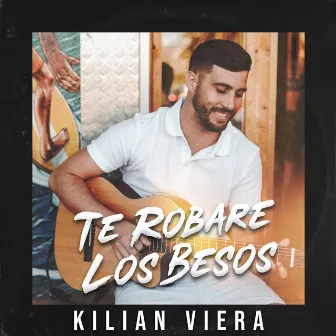 Te Robare Los Besos by Kilian Viera