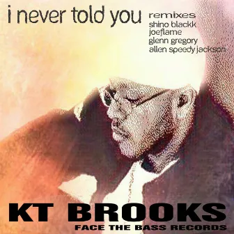 I Never Told You (The Remixes) by KT Brooks