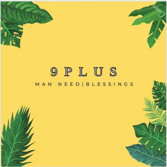 Man need|Blessings by 9plus