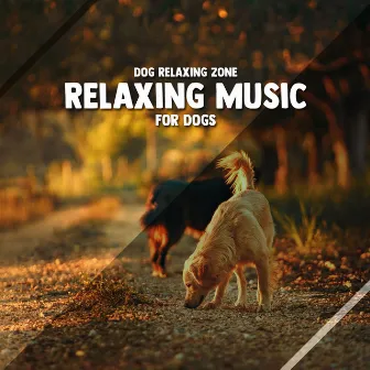 Relaxing Music for Dogs by Dog Relaxing Zone