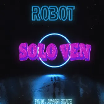 Solo Ven (feat. Robot) by Aivan Beatz