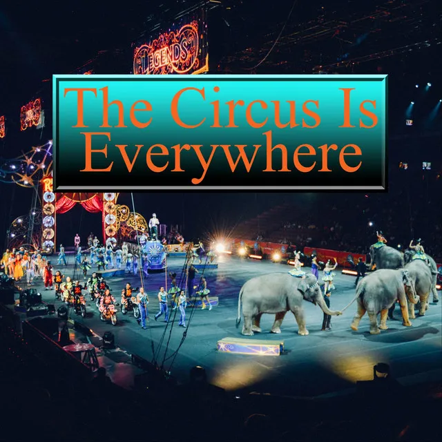 The Circus Is Everywhere