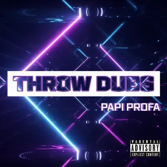 Throw Dubs by Papi Profa