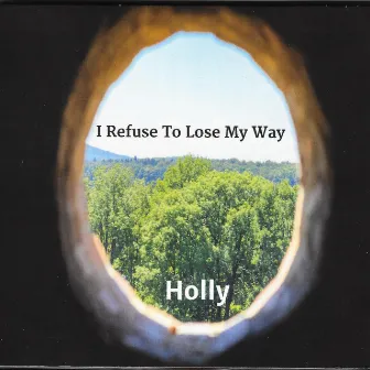 I Refuse to Lose My Way by Holly