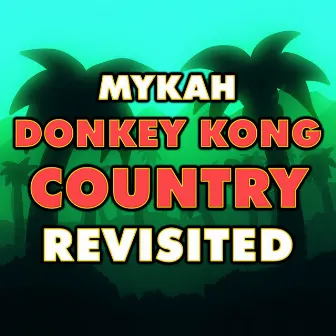 Donkey Kong Country Revisited by Mykah