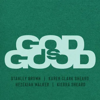 GOD IS GOOD (feat. Karen Clark Sheard, Hezekiah Walker & Kierra Sheard) by Hezekiah Walker