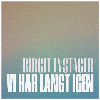 Vi Har Langt Igen by Birgit Lystager