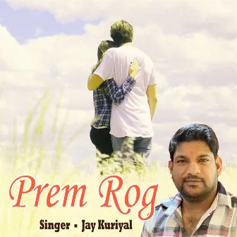 Prem Rog by Jay Kuriyal