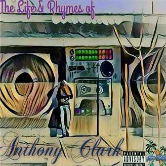 The Life & Rhymes of Anthony Clark by Ace Cutty