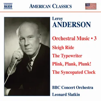 Anderson, L.: Orchestral Music, Vol. 3 - Sleigh Ride / The Typewriter / Plink, Plank, Plunk! / The Syncopated Clock by Leonard Slatkin