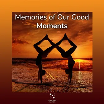 Memories of Our Good Moments by Always Be Mine