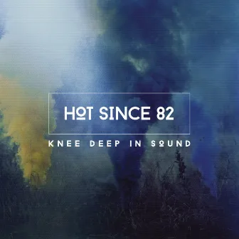 Knee Deep In Sound by Hot Since 82