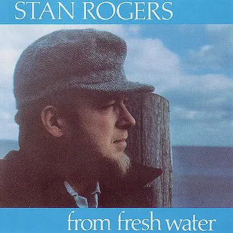 From Fresh Water by Stan Rogers