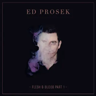 Flesh & Blood, Pt. 1 by Ed Prosek