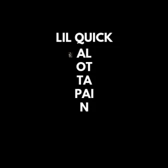 Lil Quick Alotta Pain by Lil Quick