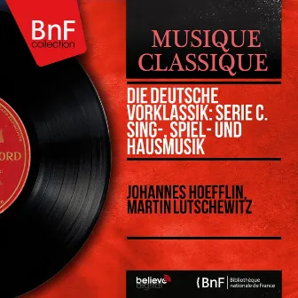 Die deutsche Vorklassik: Serie C. Sing-, Spiel- und Hausmusik (Stereo Version) by Johannes Hoefflin