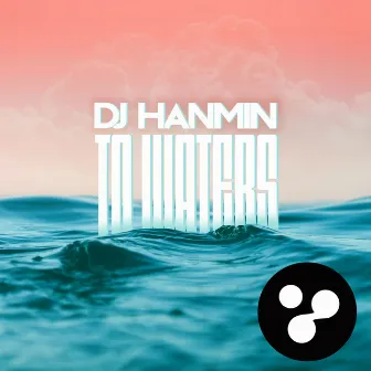 To Waters by DJ Hanmin