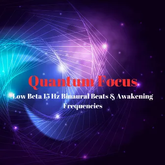 Quantum Focus: Low Beta 15 Hz Binaural Beats & Awakening Frequencies by Hz Binaural Beats