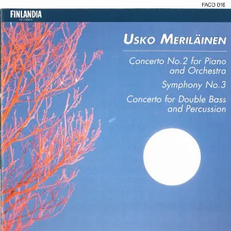 Meriläinen : Concerto No.2 For Piano And Orchestra, Symphony No.3, Concerto For Double Bass And Percussion by Usko Meriläinen