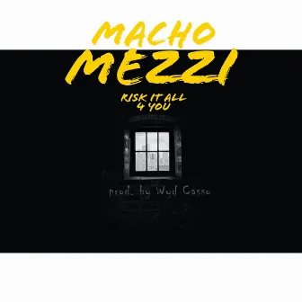 Risk It All 4 You by Macho Mezzi