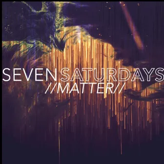 Matter by Seven Saturdays