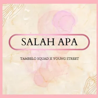 Salah Apa by Tambelo Squad