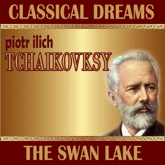 Piotr Ilich Tchaikovsky: Classical Dreams. The Swan Lake by Hans-Jurgen Walther