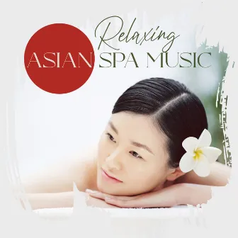 Relaxing Asian Spa Music: Flute Relaxation and Meditation, Calm Music, Yoga and Asian Zen Meditation by The Asian Age