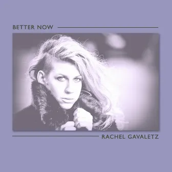 Better Now by Rachel Gavaletz