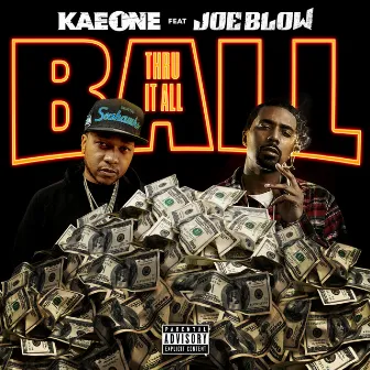 Ball Thru It All by Kae One