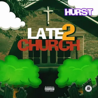 Late 2 Church by Hurst