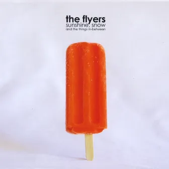 Sunshine, Snow and the Things In-Between by The Flyers