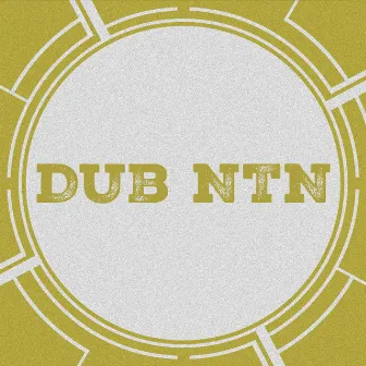 Dub Ntn by Dub Ntn