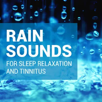 Rain Sounds for Sleep, Relaxation  and Tinnitus by Rain Sounds for Sleep and Tinnitus