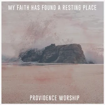 My Faith Has Found A Resting Place by Providence Worship